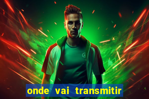 onde vai transmitir o jogo do brasil hoje